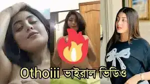 Bangladeshi Trands Now TikTok Othoiiii Video Link Hd , Othoiiii 1. 13 Viral Video Download Link Orginal, Othoi X Video Hd Link