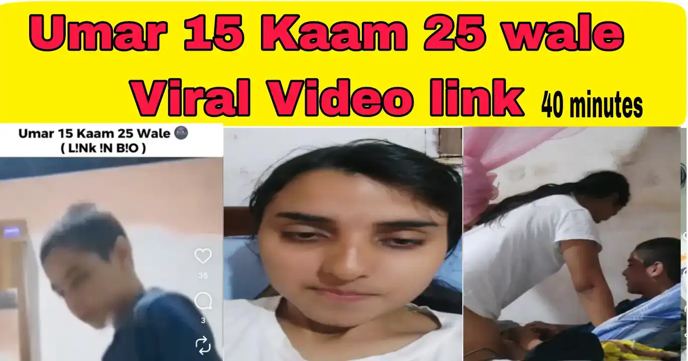 Umar 15 Kaam 25 Wale Viral Video 40 Minutes 42 Second – 40 Minutes 42 Second Viral Video Boy and Cousin Girl: Pura Sach Kya Hai?