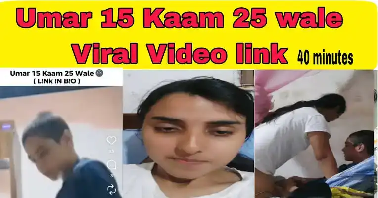 Umar 15 Kaam 25 Viral Video (40 Minutes 42 Seconds): Is It Real or a Scam?